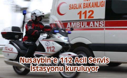 Nusaybin'e 112 Acil Servis İstasyonu kuruluyor