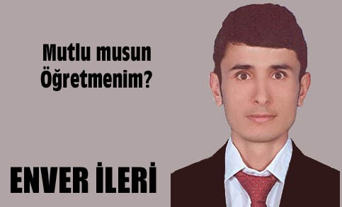 Mutlu musun Öğretmenim?